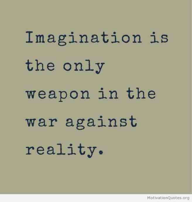 Imagination-is-the-only-weapon-in-the-war-against-reality