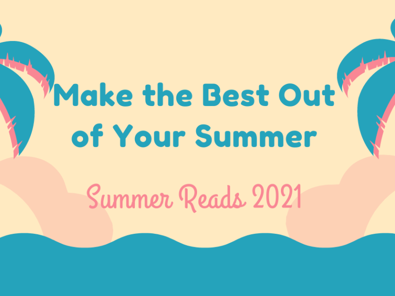 Make the Best of Your Summer: Summer Reads of 2021