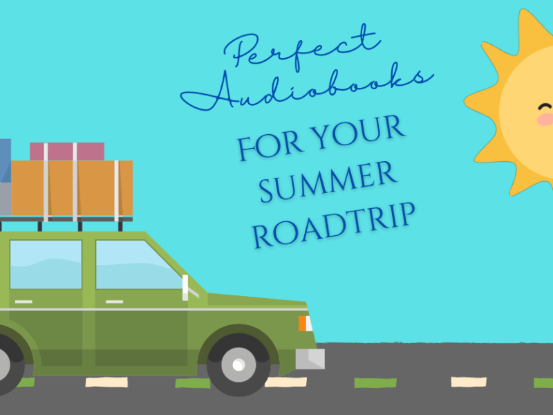 Perfect Audiobooks for Your Summer Roadtrip